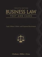 Business Law: Text and Cases: Legal, Ethical, Global, and Corporate Environment