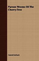 Parson Weems of the Cherry-Tree 1014526329 Book Cover