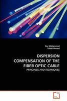 DISPERSION COMPENSATION OF THE FIBER OPTIC CABLE: PRINCIPLES AND TECHNIQUES 3639314018 Book Cover