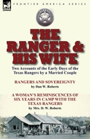 The Ranger & His Wife: Two Accounts of the Early Days of the Texas Rangers by a Married Couple-Rangers and Sovereignty by Dan W. Roberts & a Woman's Reminiscences of Six Years in Camp with the Texas R 1782824448 Book Cover