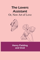 The Lovers Assistant; Or, New Art of Love 9357393242 Book Cover