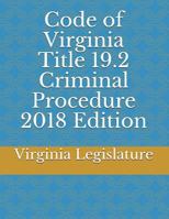 Code of Virginia Title 19.2 Criminal Procedure 2018 Edition 1717817033 Book Cover