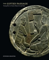 The Gifted Passage: Young Men in Classic Maya Art and Text 0300228961 Book Cover