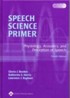 Speech Science Primer: Physiology, Acoustics, and Perception of Speech 0683009443 Book Cover