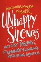 Unhappy Silences: Activist Feelings, Feminist Thinking, Resisting Injustice 1895131324 Book Cover