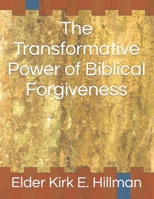 The Transformative Power of Biblical Forgiveness B0CTHFH9G9 Book Cover