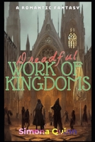 Dreadful Work of Kingdoms: A Romantic Fantasy B0BJYM9W19 Book Cover