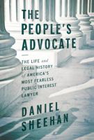 The People's Advocate: The Life and Legal History of America’s Most Fearless Public Interest Lawyer 1619021722 Book Cover