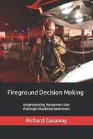 Fireground Decision Making: Understanding the barriers that challenge situational awareness 0981517307 Book Cover