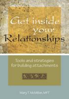 Get Inside Your Relationships: Tools and Strategies for Building Attachments 0982549113 Book Cover
