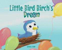 Little Bird Birch's Dream 0578199963 Book Cover