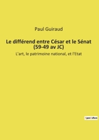 Le différend entre César et le Sénat (59-49 av JC): L'art, le patrimoine national, et l'Etat 238508712X Book Cover