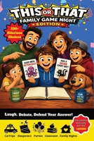 This or That Family Game Night Edition: 300+ Hilarious Choices, Family Challenges & Impossible Decisions for Kids, Parents and Everyone In Between. (So You Think You're Funny?) B0HDQJB8XZ Book Cover