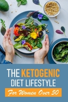 The Ketogenic Diet Lifestyle For Women Over 50: Keto Recipes For Women Over 50 B08NR9TGY9 Book Cover