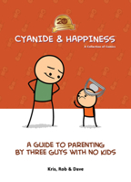 Cyanide & Happiness: A Guide to Parenting by Three Guys with No Kids 1684150027 Book Cover