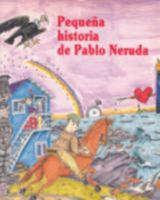 Pequena historia de Pablo Neruda/ Short Story of Pablo Neruda (Pequenas historias/ Short Stories) 8488591039 Book Cover