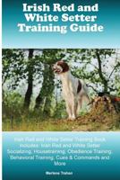 Irish Red and White Setter Training Guide Irish Red and White Setter Training Book Includes: Irish Red and White Setter Socializing, Housetraining, Obedience Training, Behavioral Training, Cues & Comm 1522894772 Book Cover