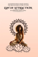 Manifestation Made Simple: The Beginner's Guide to the Law of Attraction (The Spiritual Laws of Prosperity) B0DXKCVBSZ Book Cover