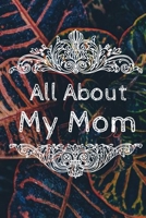 All About My Mom Journal: 100 Pages Notebook Paperback - Guided Journal For Grandma - Memories For The Grandchild 1671011570 Book Cover
