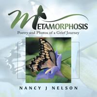 Metamorphosis: Poetry and Photos of a Grief Journey 1982219890 Book Cover
