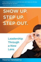Show Up. Step Up. Step Out. Leadership Through a New Lens 1492887447 Book Cover