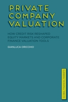 Private Company Valuation: How Credit Risk Reshaped Equity Markets and Corporate Finance Valuation Tools 1349332011 Book Cover