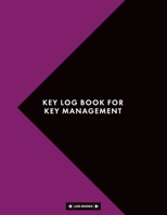 Key Log Book For Key Management: Sign Out & Sign In Key Register Log Book 8.5" x 11" (21.59 x 27.94 cm) 120 Page Notebook Perfect For Key Control, Key Inventory And Key Security 1696237963 Book Cover
