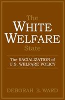 The White Welfare State: The Racialization of U.S. Welfare Policy 0472030957 Book Cover