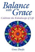 Balance with Grace: Celebrate the Kaleidoscope of Life 143433967X Book Cover