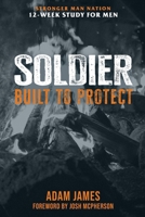 SOLDIER: Built To Protect (Biblical Manhood Series (STRONGER MAN NATION)) B0FC6SZN2B Book Cover