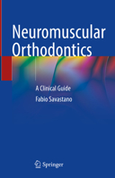 Neuromuscular Orthodontics: A Clinical Guide 303141294X Book Cover