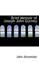 Brief Memoir of Joseph John Gurney 1104042428 Book Cover