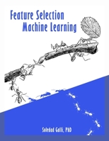 Feature Selection in Machine Learning: Over 20 methods to select the most predictive features and build simpler, faster, and more reliable machine learning models. 1291702946 Book Cover