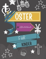 Oster Aktivit�tsbuch: Verschiedene Aktivit�ten zum Thema Ostern I Ausmalen, Ausschneiden, Labyrinth, Rechnen I Ostergeschenke kinder B08Y4FJBQJ Book Cover