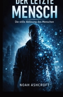 Der letzte Mensch: Die stille Ablösung des Menschen (German Edition) B0GR5MCWH5 Book Cover