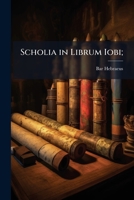 Scholia in Librum Iobi; 1175350044 Book Cover