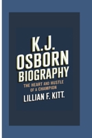 K.J. OSBORN BIOGRAPHY: The Heart and Hustle of a Champion B0DQPZB4HL Book Cover