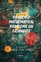 50 Solved Mathematical Problems on Triangles B0F9QZCLNJ Book Cover