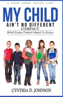 My Child Ain't No Different (COMPACT): A Single Parent Success Story 1541319427 Book Cover