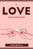 In Love with Minimalism 1804774731 Book Cover