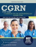 Cgrn Study Guide: A Guidebook for the Gastroenterology Nursing Exam 1940978882 Book Cover