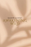 Awakening WILD: Shadow Alchemy B0BRLVQ4W6 Book Cover