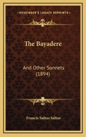 The Bayadere: And Other Sonnets 1164891030 Book Cover