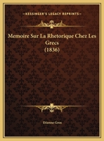 Memoire Sur La Rhetorique Chez Les Grecs (1836) 1120402301 Book Cover