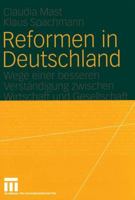 Reformen in Deutschland: Wege Einer Besseren Verstandigung Zwischen Wirtschaft Und Gesellschaft 3531145509 Book Cover