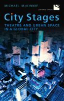 City Stages: Theatre and Urban Space in a Global City (Cultural Spaces) 1442615974 Book Cover
