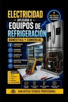 Electricidad Aplicada a Equipos de Refrigeración Doméstica y Comercial: Biblioteca Técnica Profesional B0H6VX2XXJ Book Cover