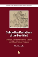 Subtle Manifestations of the Dao-Mind: Strategic Culture and Historical Lessons from China's Unified Dynasties (Minerva Series on Chinese Thought in Translation) 1919409742 Book Cover