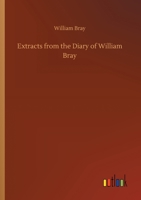 Extracts from the Diary of William Bray 150293146X Book Cover