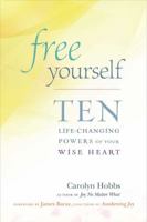 Free Yourself: Ten Life-Changing Powers of Your Wise Heart 1614290814 Book Cover